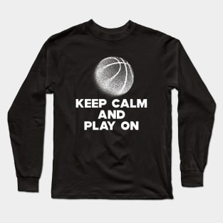 Basketball - Keep Calm and Play On Long Sleeve T-Shirt